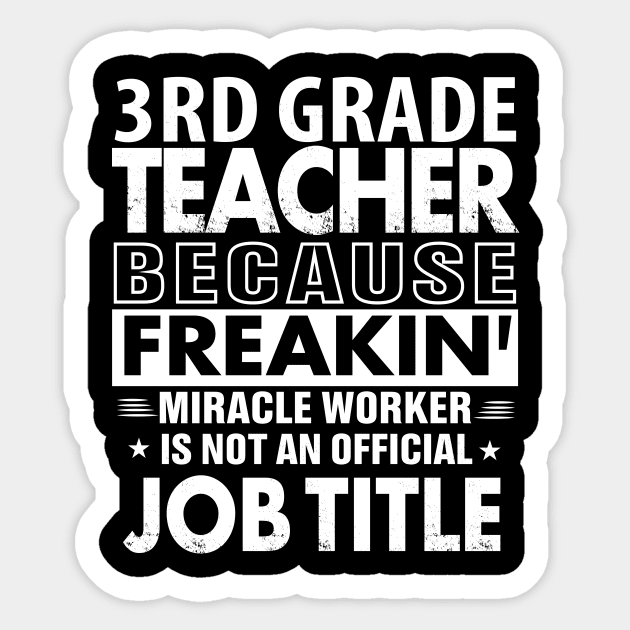 3RD GRADE TEACHER Funny Job title Shirt 3RD GRADE TEACHER is freaking miracle worker Sticker by bestsellingshirts